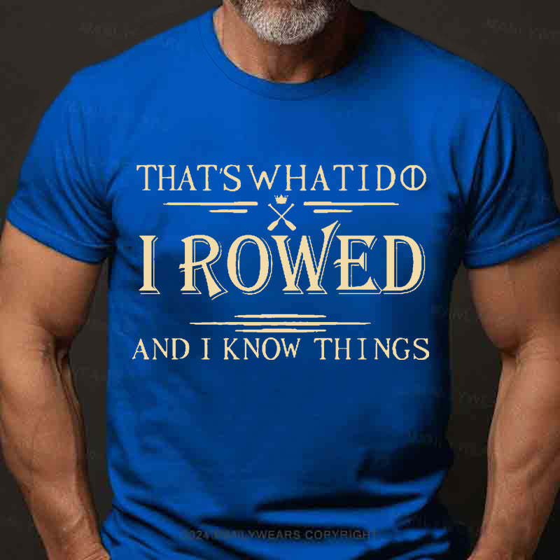 That's What I Do I Rowed And I Know Things Men's T-Shirt