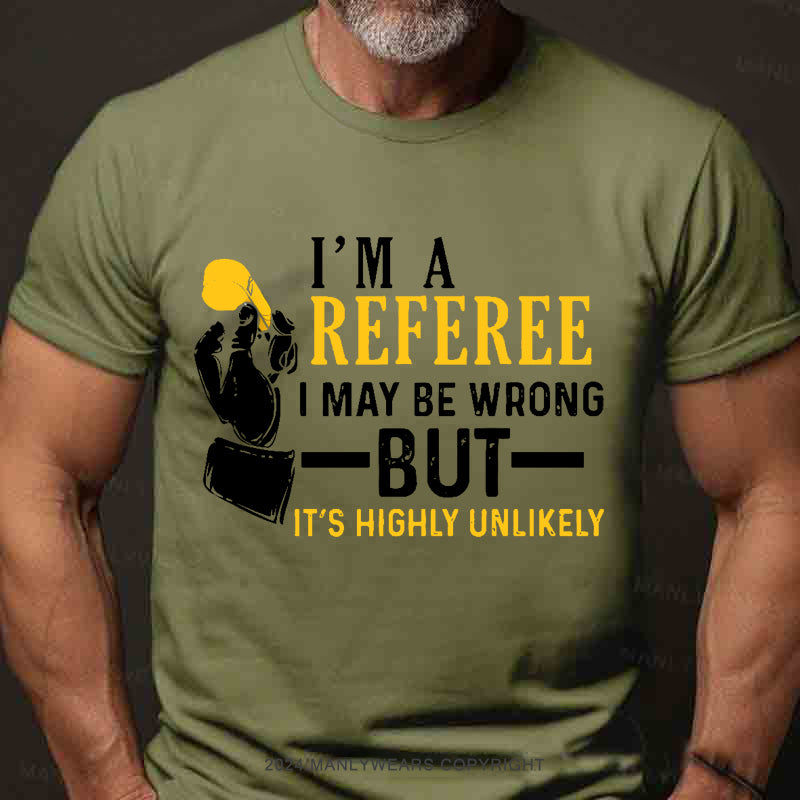 I'm A Referee May Be Wrong Men's T-Shirt