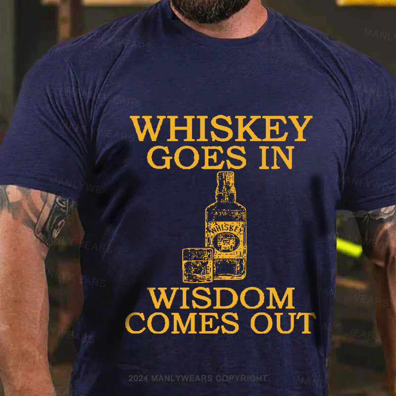 Whiskey Goes In Wisdom Comes Out Men's T-Shirt