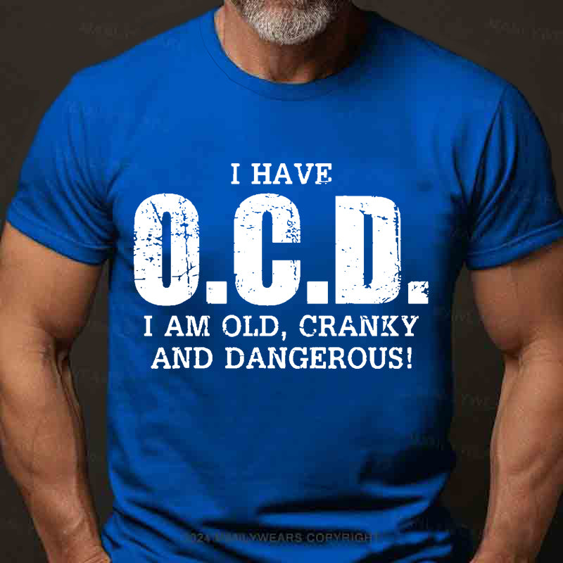 I Have OCD Old Cranky And Dangerous Men's T-Shirt