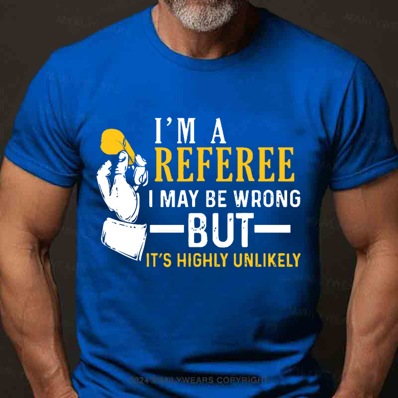 I'm A Referee May Be Wrong Men's T-Shirt