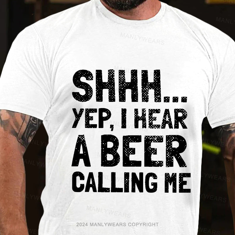 Shhh...Yep,I Hear A Beer Calling Me Men's T-Shirt