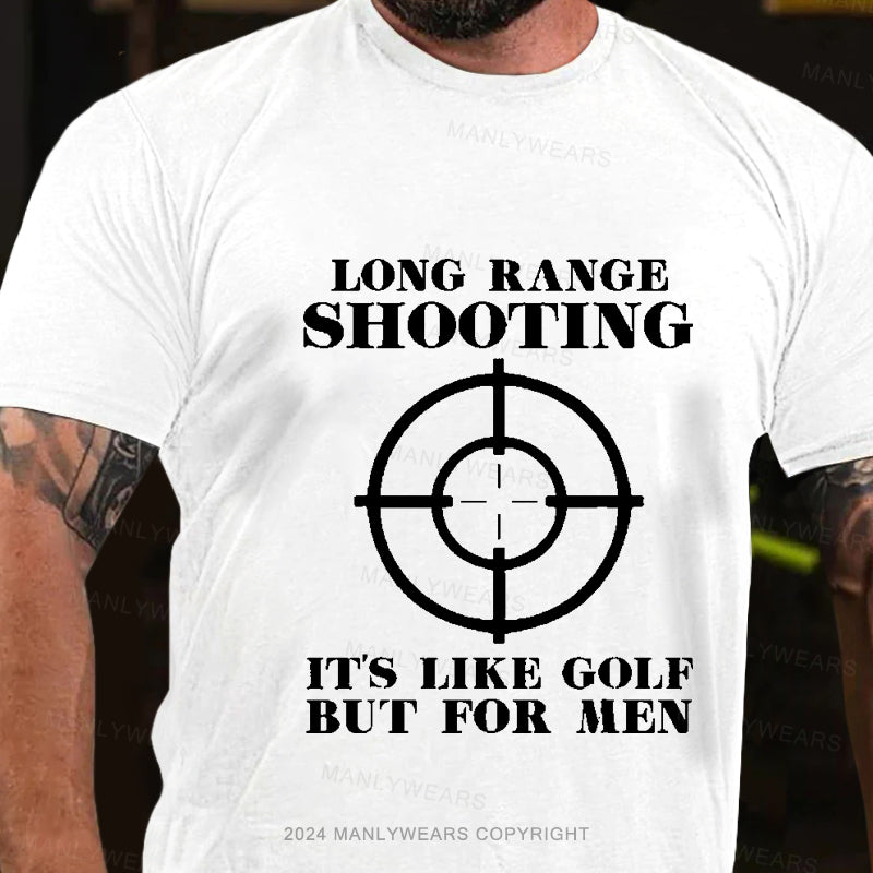 Long Range Shooting It's Like Golf But For Men Men's T-Shirt