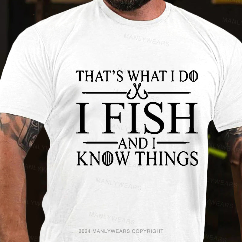 That's What I Do I Fish And I Know Things Men's T-Shirt