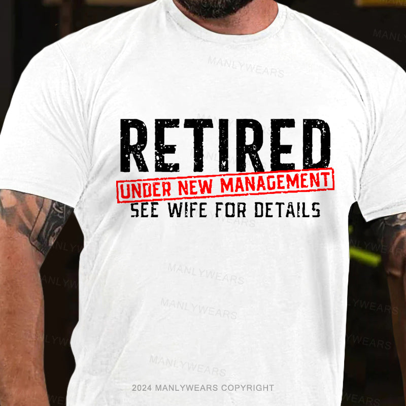 Retired Under New Management See Wife For Details Men's T-Shirt