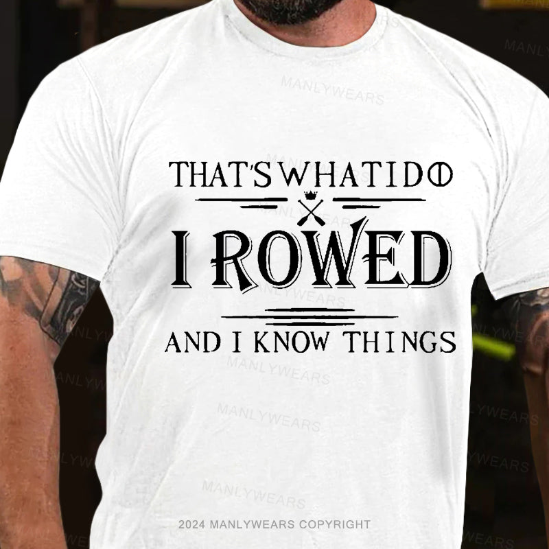 That's What I Do I Rowed And I Know Things Men's T-Shirt