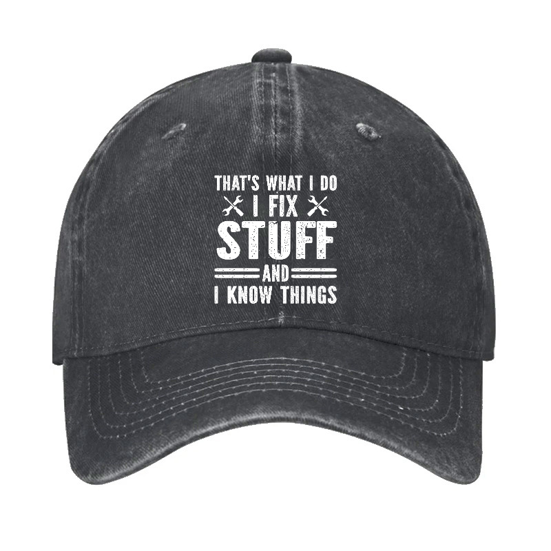 I Fix Stuff And I Know Things Men Hat