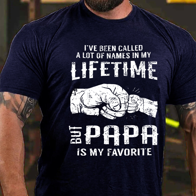 I've Been Called A Lot Of Names In My Lifetime The Papa Is My Favorite T-shirt