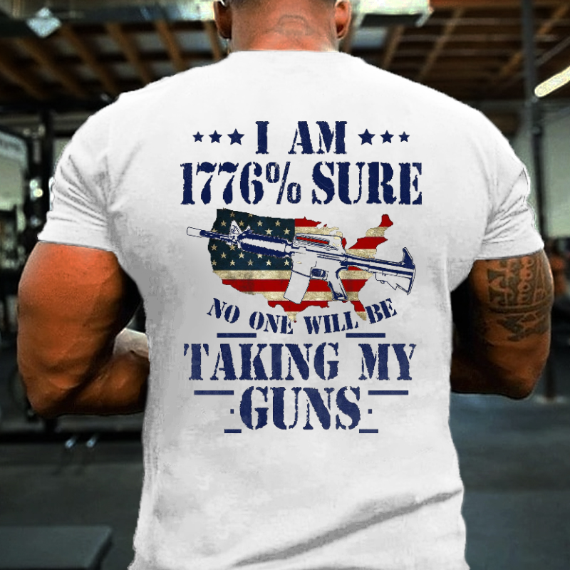 I Am 1776 % Sure No One Will Be Taking My Guns USA Flag Print T-shirt