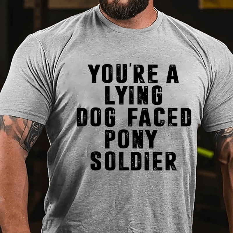 You're A Lying Dog-faced Pony Soldier T-shirt