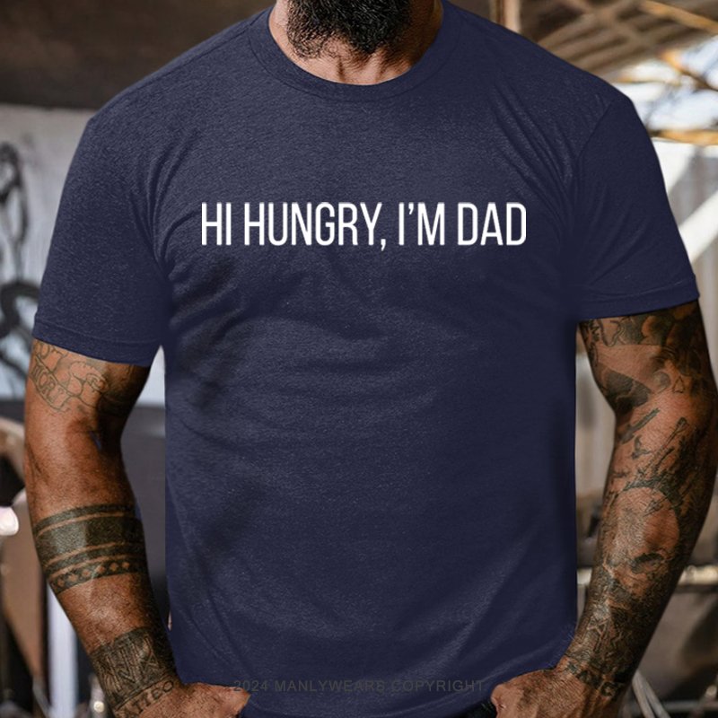 Hi Hungry, I'm Dad T-Shirt