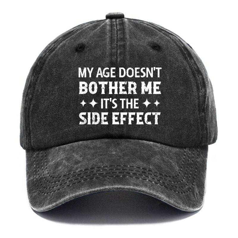 My Age Doesn't Bother Me It's The Side Effect Baseball Cap