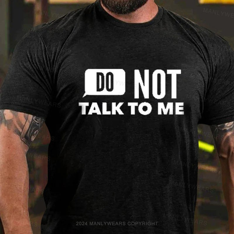 Do Not Talk To Me T-Shirt