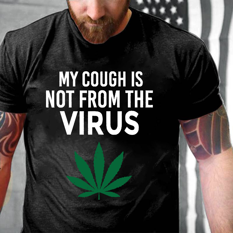 My Cough Is Not From The Virus Funny Weed Marijuana Smoker T-shirt