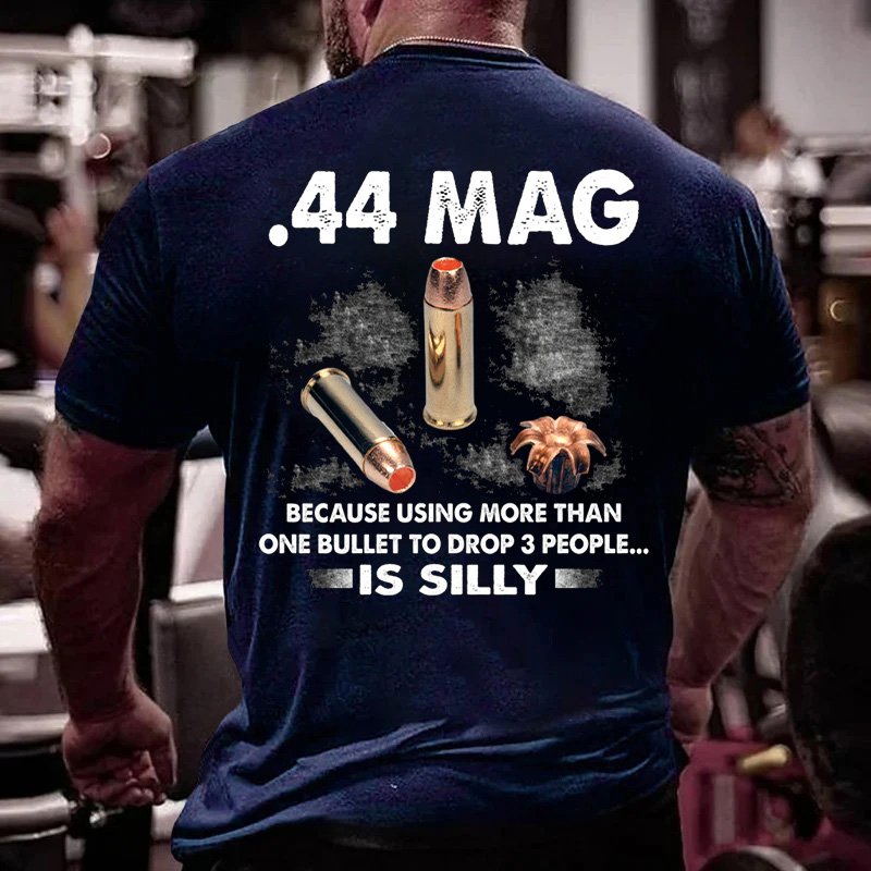 44 Mag Because Using More Than One Bullet To Drop 3 People Is Silly T-Shirt