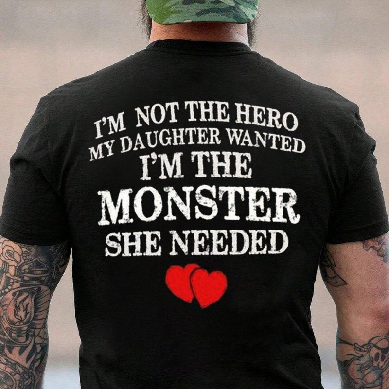 I'm Not The Hero My Daughter Wanted I'm The Monster She Needed T-Shirt
