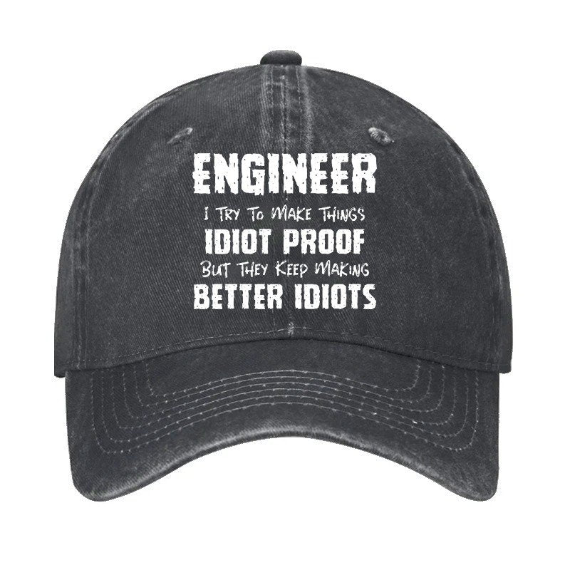 Engineer I Try To Make Things Idiot-Proof But They Keep Making Better Idiots Hat