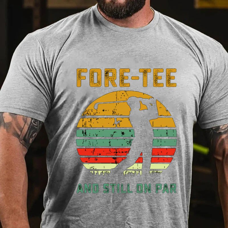 Fore-Tee  And Still On Par T-Shirt