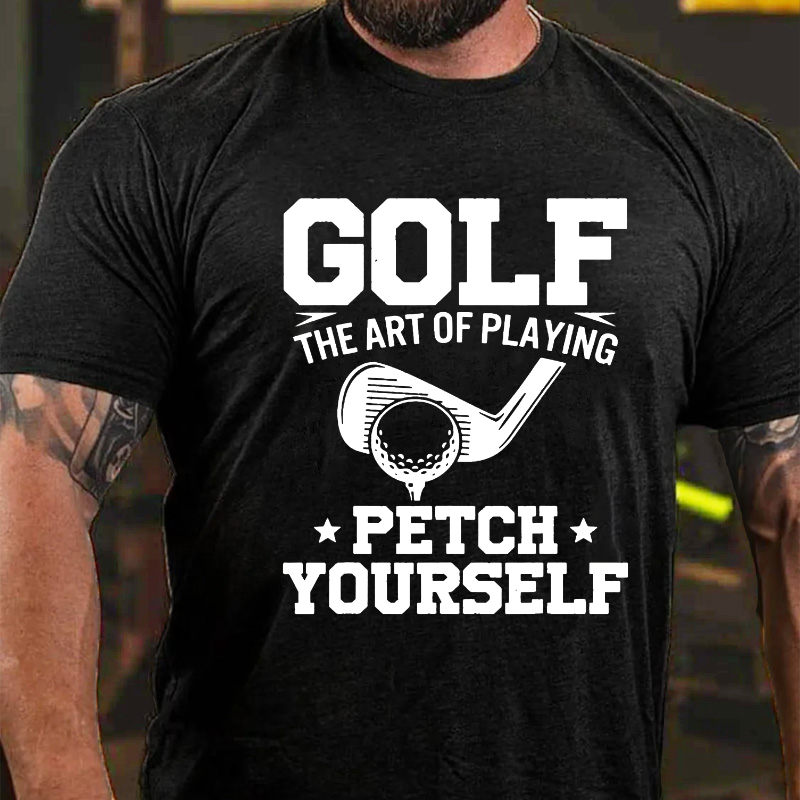 Golf Player The Art Of Playing Fetch Yourself T-shirt