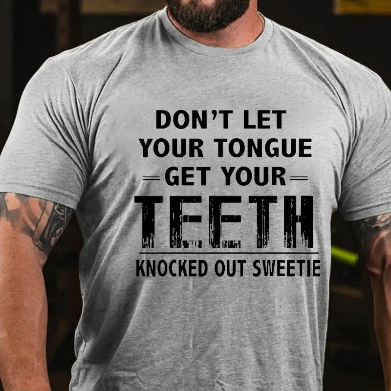 Don't Let Your Tongue Get Your Teeth Knocked Out Sweetie T-shirt