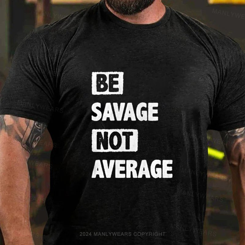 Be Savage Not Average T-Shirt