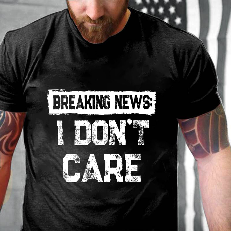 Breaking News I Don't Care Sarcastic Men's T-shirt