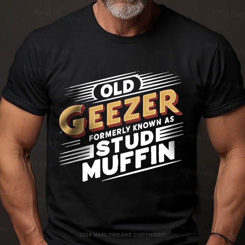 Old Geezer Formerly Known As Stud Muffin Men's T-Shirt