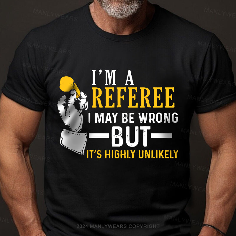 I'm A Referee May Be Wrong Men's T-Shirt