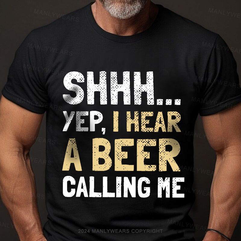 Shhh...Yep,I Hear A Beer Calling Me Men's T-Shirt