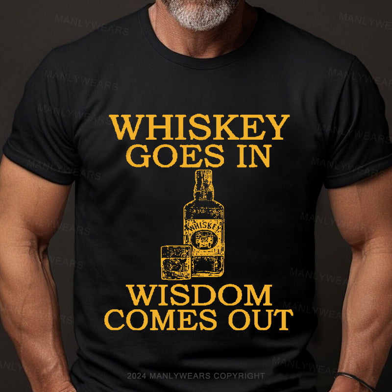 Whiskey Goes In Wisdom Comes Out Men's T-Shirt