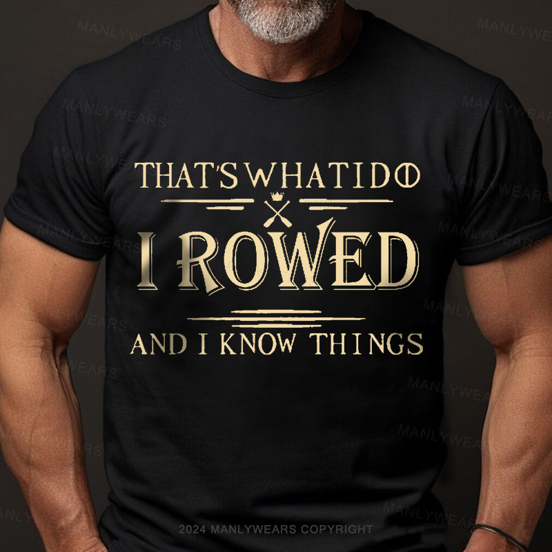 That's What I Do I Rowed And I Know Things Men's T-Shirt