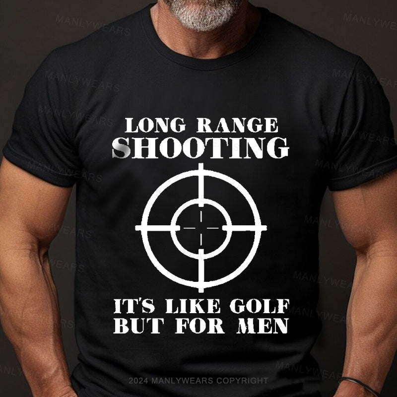 Long Range Shooting It's Like Golf But For Men Men's T-Shirt