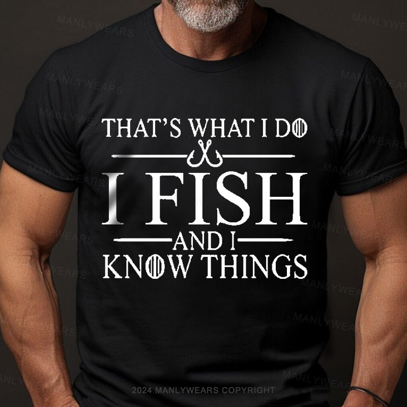 That's What I Do I Fish And I Know Things Men's T-Shirt