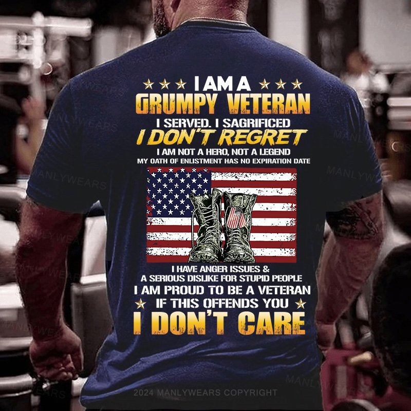 I Am A Grumpy Veteran I Served.I Sacrificed I Don't Regret I Am Not A Hero,Not A Legend My Oath Of Enlistment Has No Expiration Date T-Shirt
