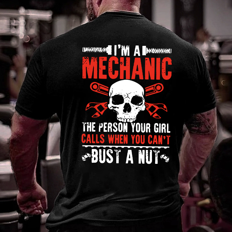 I'm A Mechanic Your Girl Calls Me When You Can't Bust A Nut T-shirt