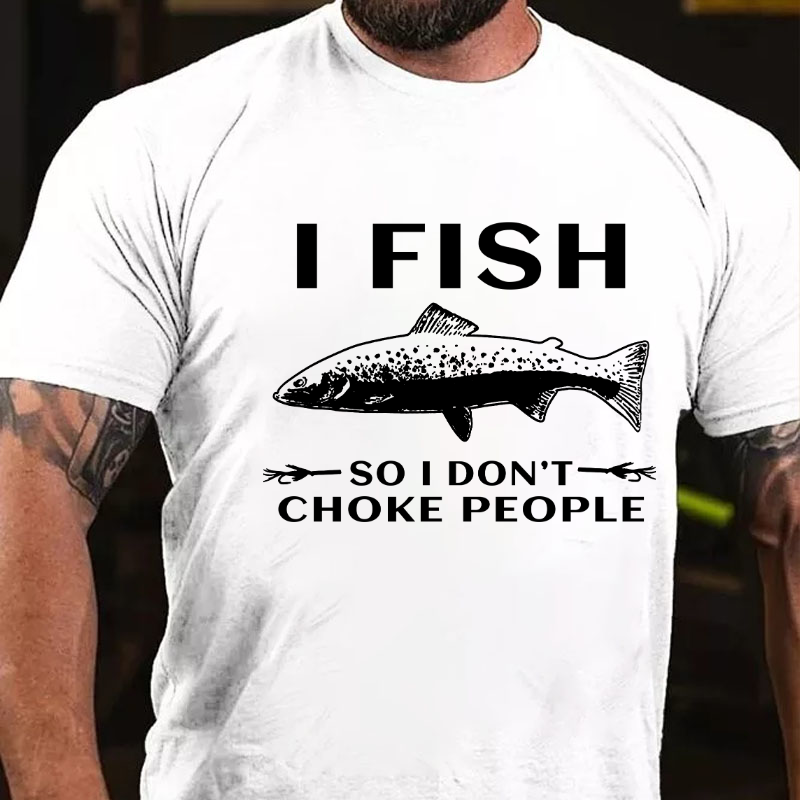 I Fish So I Don't Choke People Funny Sayings Fishing T-shirt