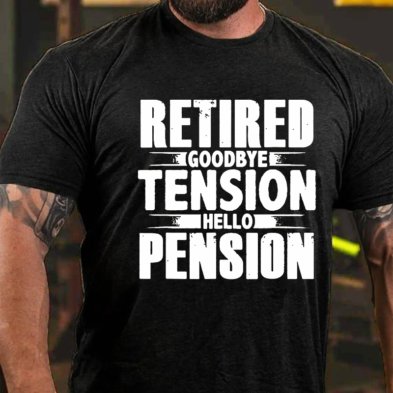 Retired Goodbye Tension Hello Pension Funny T-shirt