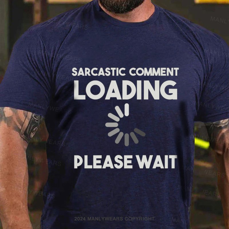 Sarcastic Comment Loading Please Wait T-Shirt