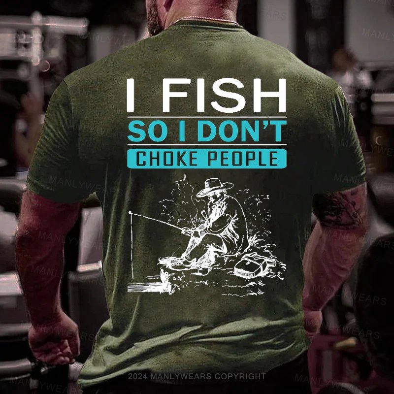 I Fish So I Don't Choke People T-Shirt