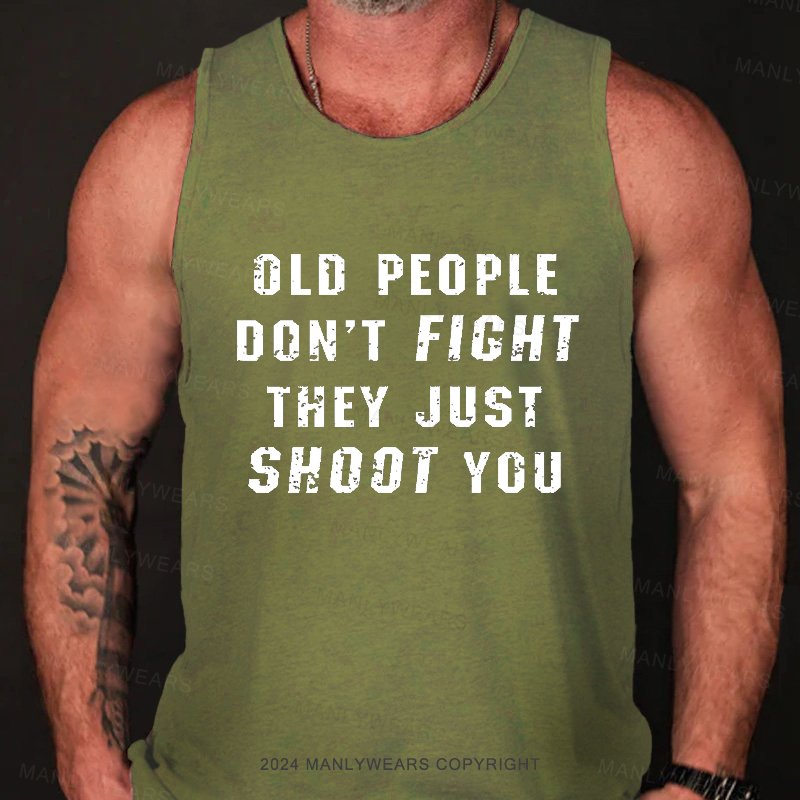 Old People Don't Ficht They Just Shoot You Tank Top