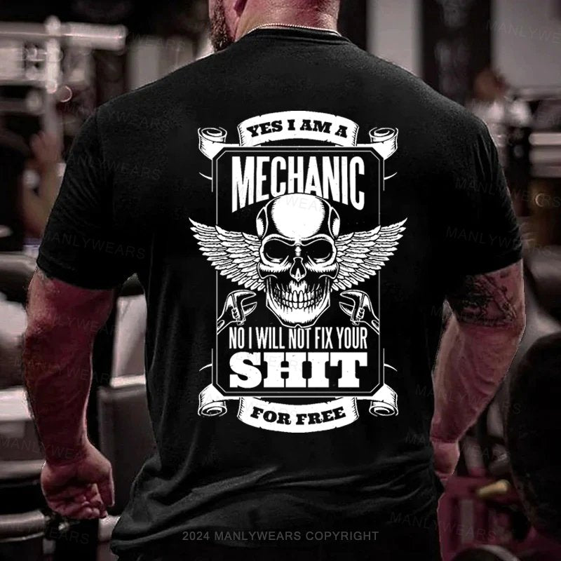 Yes I Am A Mechanic No I Will Not Fix Your Shit For Free T-Shirt