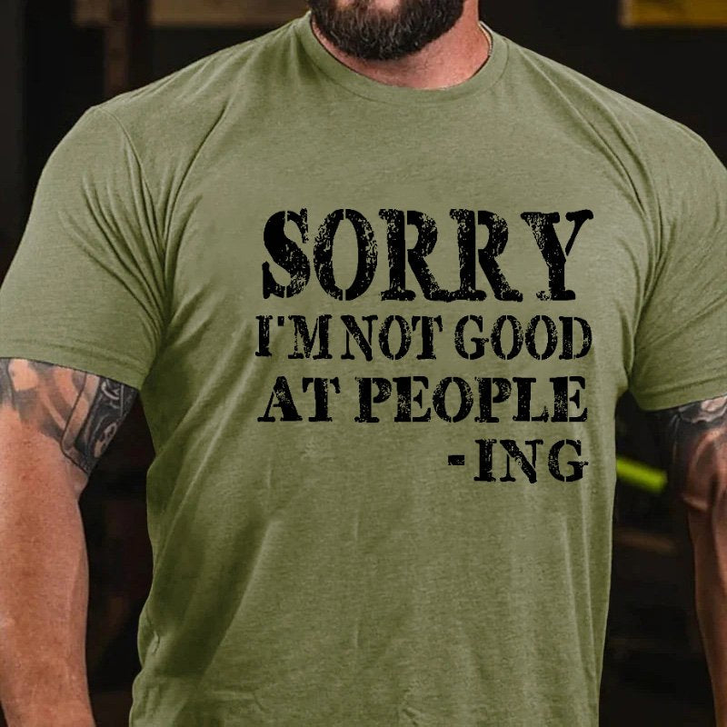 Sorry I'm Not Good At People -Ing T-Shirt