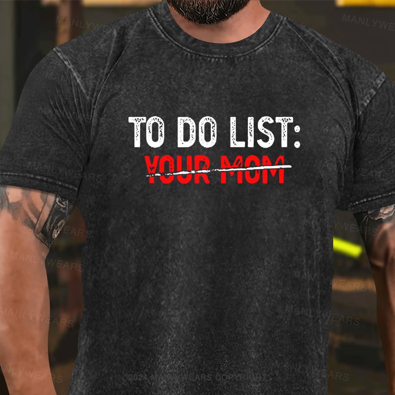 TO Do List: Your Mom Washed T-Shirt