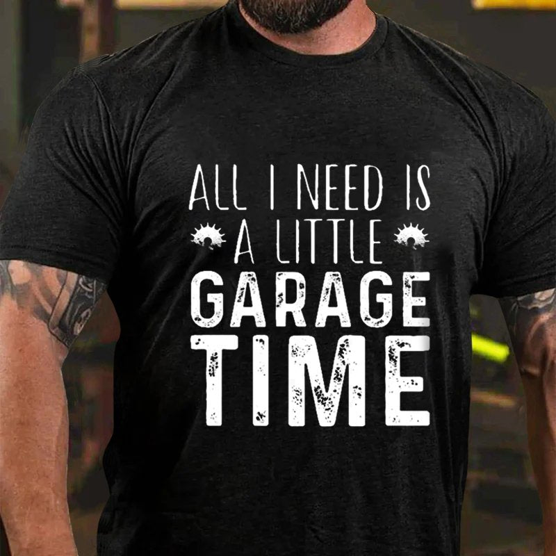 All I Need Is A Little Garage Time T-shirt