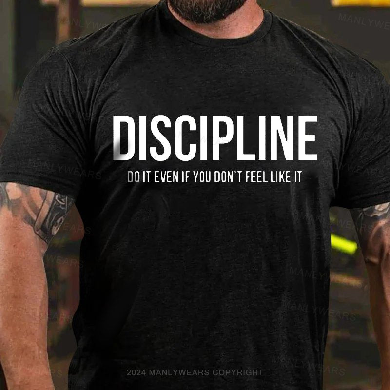 Discipline Do It Even If You Don't Feel Like It T-Shirt