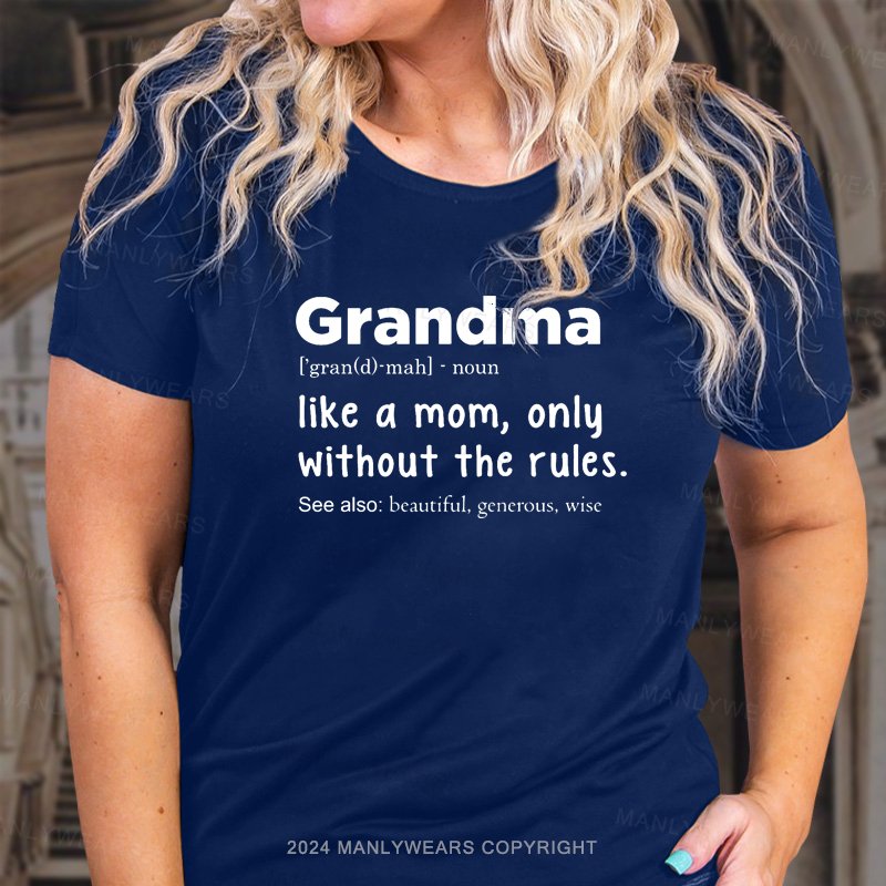 Grandma Like A Mom,only Without The Rules T-Shirt