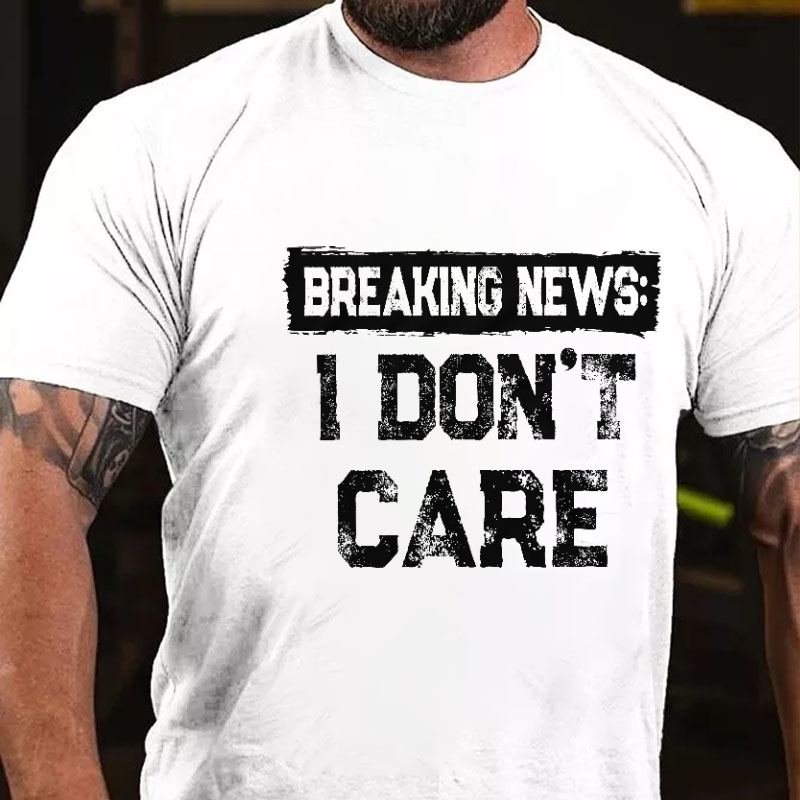 Breaking News I Don't Care Sarcastic Men's T-shirt