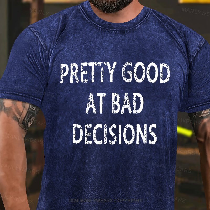 Pretty Good At Bad Decisions Washed T-shirt
