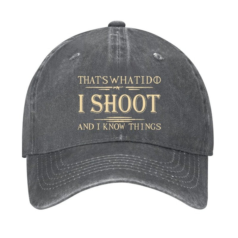That's What I Do I Shoot And I Know Things Cap