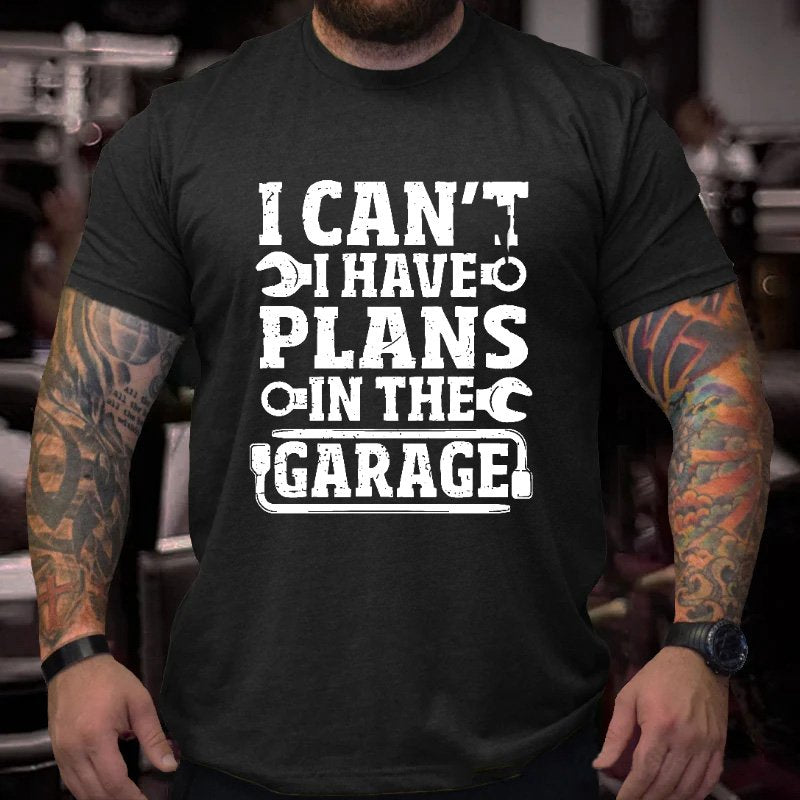 I Can't I Have Plans In The Garage T-shirt